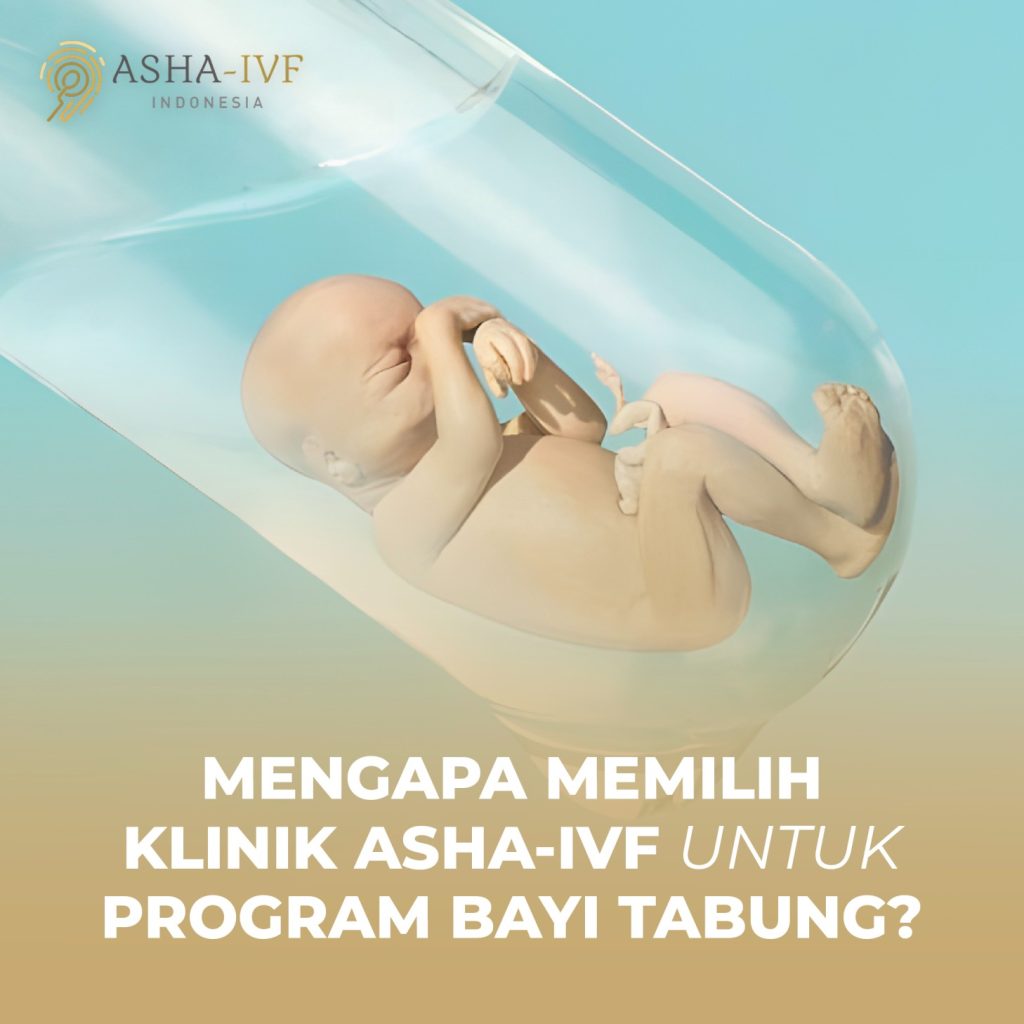 Mengapa Memilih Klinik ASHA IVF untuk Program Bayi Tabung?